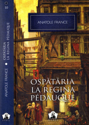 Ospataria la regina Pedauque (Anatole France) colectia Nobel nr. 10