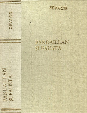 Pardaillan si Fausta (Michel Zevaco) colectia Aventuri din lumea larga, volum legat