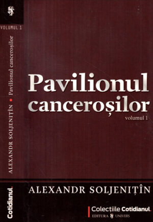 Pavilionul cancerosilor vol. I+II (Alexandr Soljnitin) colectia Cotidianul