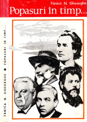 Popasuri in timp - pe urmele marilor nostri scriitori: Eminescu, Creanga, Cosbuc, Rebreanu, Sadoveanu (Fanica N. Gheorghe)