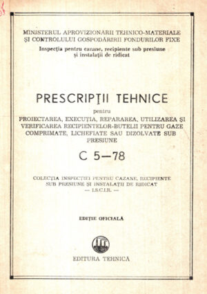 Prescriptii tehnice pentru proiectarea, executia, repararea, utilizarea si verificarea recipientelor-butelii entru gaze comprimate, lichefiate sau dizolvate sub presiune (Ion Patan) C 5-78