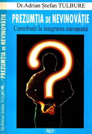 Prezumtia de nevinovatie - contributii la integrarea europeana (Adrian Stefan Tulbure)