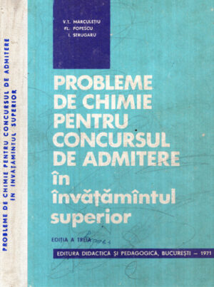 Probleme de chimie pentru concursul de admitere in invatamantul superior (V. T. Marculetiu, Fl. Popescu, I. Strugaru)