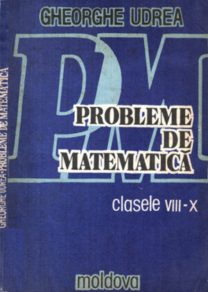 Probleme de matematica clasele VIII-X (Gheorghe Udrea)
