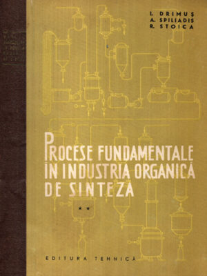 Procese fundamentale in industria organica de sinteza vol. II (I. Drimus, A. Spiliadis, R. Stoica)
