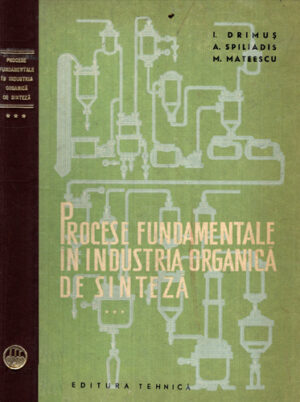 Procese fundamentale in industria organica de sinteza vol. III (I. Drimus, A. Spiliadis, M. Mateescu))