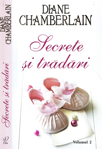 Secrete si tradari vol. II (Diane Chamberlain) colectia Lira Secrete si tradari vol. II (Diane Chamberlain) colectia Lira
