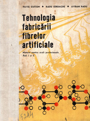 Tehnologia fabricarii fibrelor artificiale - manual pentru scoli profesionale anul I si II (Avram Radu, Pavel Gutiu, Radu Iordache)
