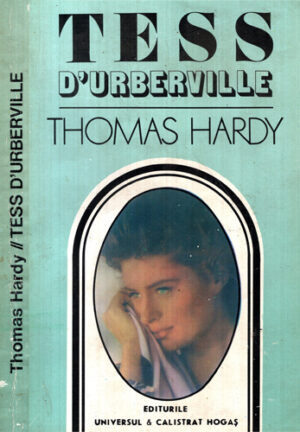 Tess D'urberville - O femeie pura - roman (Thomas Hardy)