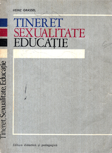 Tineret, sexualitate, educatie (Heinz Grassel) educatie sexuala Tineret, sexualitate, educatie (Heinz Grassel) educatie sexuala