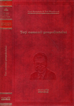 Toti oamenii presedintelui (Carl Bernstein, Bob Woodward) colectia Adevarul nr. 51