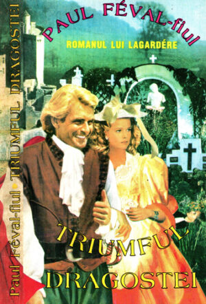 Triumful dragostei (Paul Feval-fiul) romanul lui Lagardere