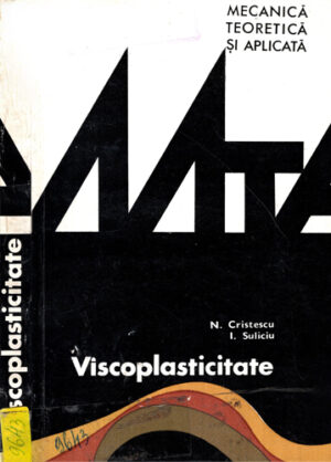 Vascoplasticitate / Viscoplasticitate - mecanica teoretica si aplicata (Nicolae Cristescu, Ion Suliciu)