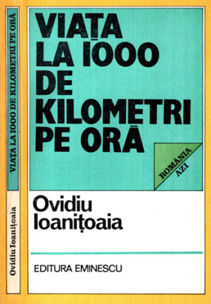 Viata la 1000 de kilometri pe ora (Ovidiu Ioanitoaia)