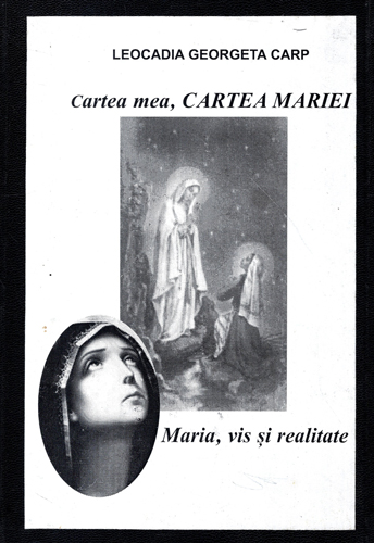 Cartea mea, Cartea Mariei - Maria, vis si realitate (Leocadia Georgeta Carp) volum cu dedicatie si autograf din partea autorului