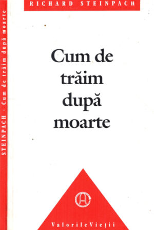 Cum de traim dupa moarte (Richard Steinpach) colectia Valorile vietii