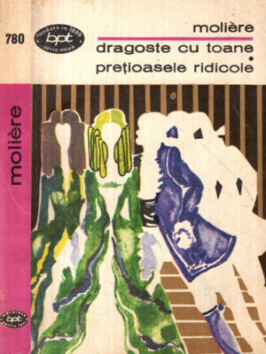 Dragoste cu toane. Pretioasele ridicole (Moliere) colectia BPT