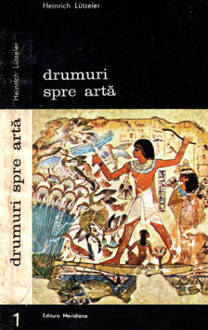 Drumuri spre arta - fundamentele artei, ramuri ale artei vol. 1+2 (Heinrich Lutzeler) colectia Arte si civilizatii