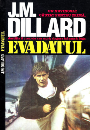 Evadatul - un nevinovat cautat pentru crima (J. M. Dillard) colectia Ora H nr. 12