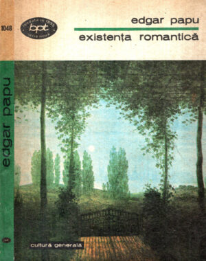 Existenta romantica - schita monografica a romantismului (Edgar Papu)