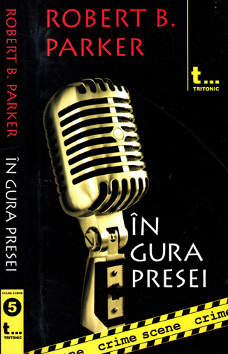 In gura presei (Robert B. Parker) colectia Crime scene nr. 5 In gura presei (Robert B. Parker) colectia Crime scene nr. 5