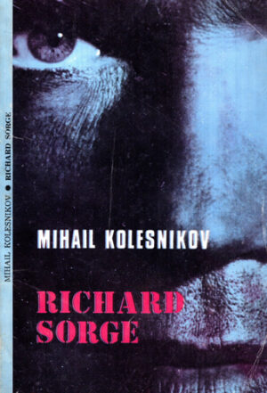 Richard Sorge - asa cum a fost. Operatiunea "Ramsai" (Mihail Kolevsnikv)