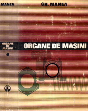 Organe de masini vol. I (Gheorghe Manea)