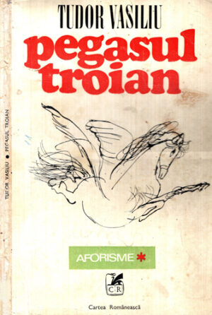 Pegasul troian - aforisme (Tudor Vasiliu)