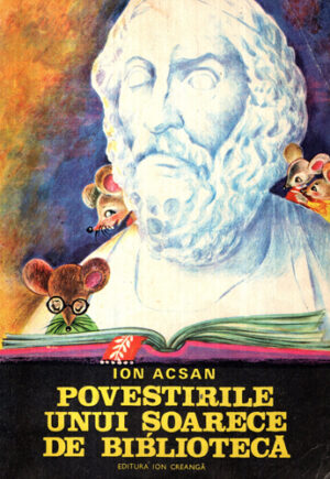 Povestirile unui soarece de biblioteca (Ion Acsan) cu ilustratii de Silvia Colfescu