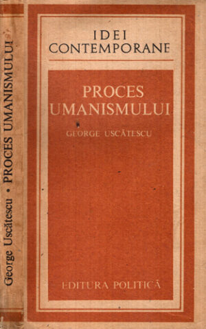 Proces umanismului (George Uscatescu) colectia Idei contemporane