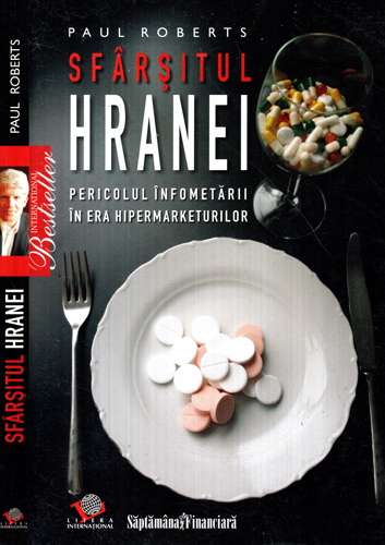 Sfarsitul hranei - pericolul infometarii in era hipermarketurilor (Paul Roberts)) Sfarsitul hranei - pericolul infometarii in era hipermarketurilor (Paul Roberts))