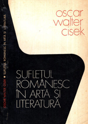 Sufletul romanesc in arta si literatura (Oscar Walter Cisek)