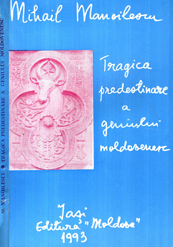 Tragica predestinare a geniului moldovenesc (Mihail Manoilescu)