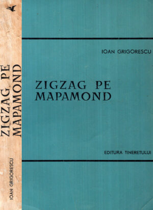 Zigzag pe mapamond (Ion Grigorescu) colectia "In jurul lumii"