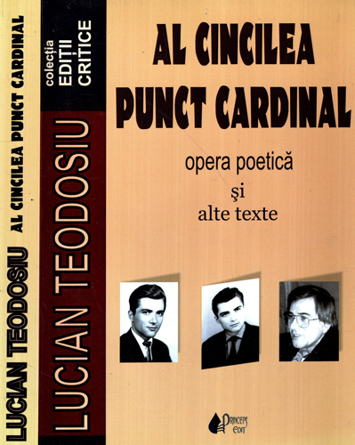 Al cincilea punct cardinal - opera poetica si alte texte (Lucian Teodosiu) colectia Editii critice - volum cu dedicatie si autograf din partea autorului Al cincilea punct cardinal - opera poetica si alte texte (Lucian Teodosiu) colectia Editii critice - volum cu dedicatie si autograf din partea autorului
