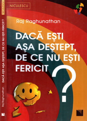 Daca esti asa destept, de ce nu esti fericit? (Raj Raghunathan)