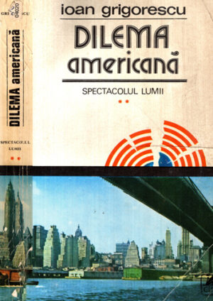 Dilema americana - spectacolul lumii vol II (Ioan Grigorescu)