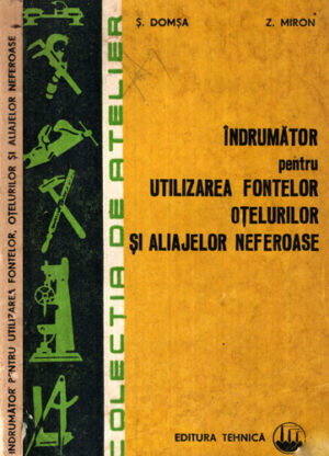 Indrumator pentru utilizarea fontelor, otelurilor si alijaelor neferoase (Serban Domsa, Zeno Miron) colectia de Atelier