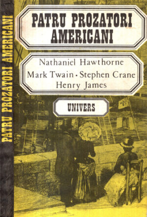 Patru prozatori americani (Nathaniel Hawthorne, Mark Twain, Stephen Crane; Henry James)