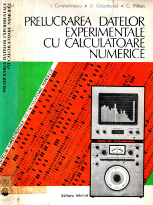 Prelucrarea datelor experimentale cu calculatoare numerice - aplicatii din constructia de masini (Ioan Constantinescu, Dan Golumbovici, Constantin Militaru)