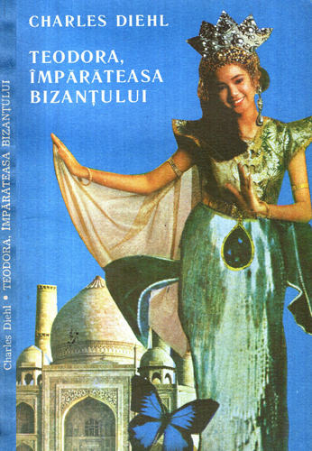 Teodora imparateasa bizantului (Charles Diehl) Teodora imparateasa bizantului (Charles Diehl)