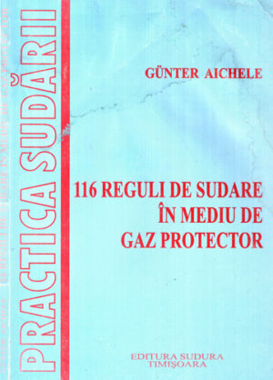 116 reguli de sudare in mediul de gaz protector (Gunter Aichele)