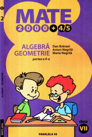 Algebra geometrie partea II, clasa a VII-a (Dan Branzei, Anton Negrila, Maria Negrila) colectia Mate 2000+4 / 5
