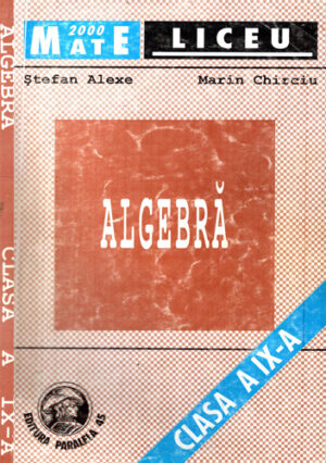 Algebra - clasa IX-a (Stefan Alexe, Marin Chirciu) colectia Mate 2000 Liceu