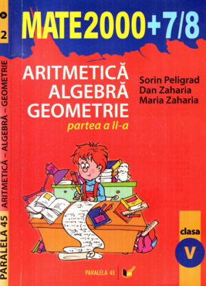 Aritmetica, alegbra, geometrie partea II, clasa a V-a (Sorin Peligrad, Dan Zaharia, Maria Zaharia) colectia Mate 2000+7 / 8