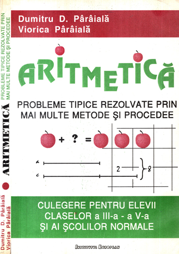 Aritmetica - probleme tipice rezolvate prin mai multe metode si procedee (Dumitru D. Paraiala, Viorica Paraiala) Aritmetica - probleme tipice rezolvate prin mai multe metode si procedee (Dumitru D. Paraiala, Viorica Paraiala)