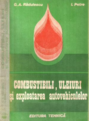Combustibili, uleiuri si exploatarea autovehiculelor (G. A. Radulescu, I. Petre)