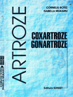 Artrozele - coxartroze, gonartroze (Corneliu Botez, Isabella Murariu)