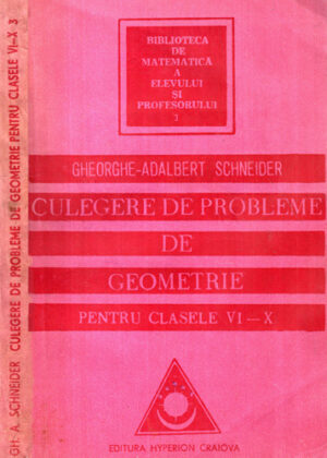 Culegere de probleme de geometrie pentru clasele VI-X (Gheorghe-Adalbert Schneider)