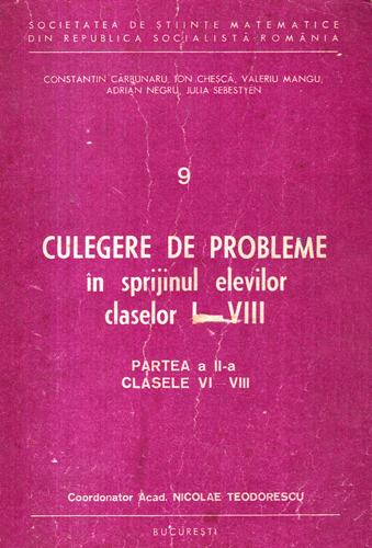 Culegere de probleme in sprijinul elevilor claselor I-VIII, partea a II-a (Nicolae Teodorescu, Constantin Carbunaru, Ion Chesca) Culegere de probleme in sprijinul elevilor claselor I-VIII, partea a II-a (Nicolae Teodorescu, Constantin Carbunaru, Ion Chesca)